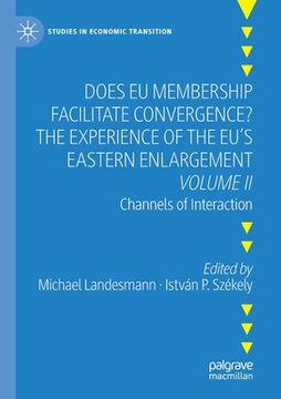 portada Does EU Membership Facilitate Convergence? the Experience of the Eu's Eastern Enlargement - Volume II: Channels of Interaction (en Inglés)