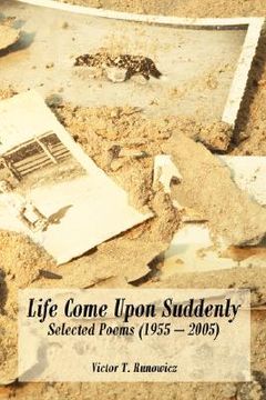 portada life come upon suddenly: selected poems (1955 - 2005) (en Inglés)