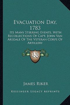portada evacuation day, 1783: its many stirring events, with recollections of capt. john vits many stirring events, with recollections of capt. john (en Inglés)