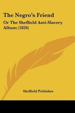 portada the negro's friend: or the sheffield anti-slavery album (1826) (en Inglés)