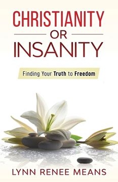 portada Christianity or Insanity: Finding Your Truth to Freedom (en Inglés)