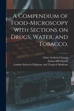portada A Compendium of Food-microscopy With Sections on Drugs, Water, and Tobacco, [electronic Resource] (in English)