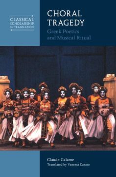 portada Choral Tragedy: Greek Poetics and Musical Ritual (Classical Scholarship in Translation) (en Inglés)