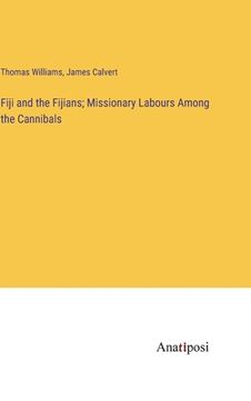 portada Fiji and the Fijians; Missionary Labours Among the Cannibals (en Inglés)