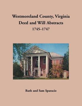 portada Westmoreland County, Virginia Deed and Will Abstracts, 1745-1747 (in English)