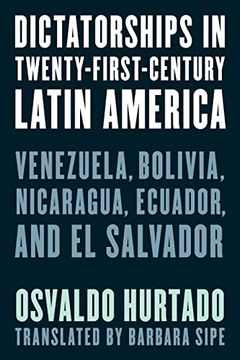 portada Dictatorships in Twenty-First-Century Latin America: Venezuela, Bolivia, Nicaragua, Ecuador, and el Salvador (in English)