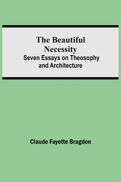 portada The Beautiful Necessity; Seven Essays on Theosophy and Architecture (in English)