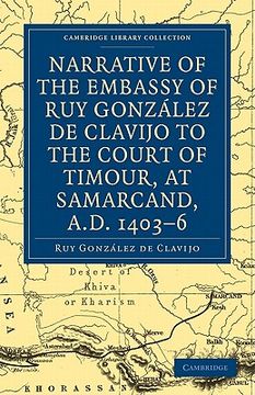 portada Narrative of the Embassy of ruy Gonzalez de Clavijo to the Court of Timour, at Samarcand, A. D. 1403-6 (Cambridge Library Collection - Hakluyt First Series) (in English)