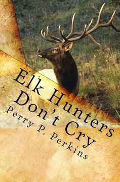 portada Elk Hunters Don't Cry: An Outdoor Collection (en Inglés)