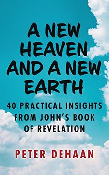 portada A new Heaven and a new Earth: 40 Practical Insights From John’S Book of Revelation (Dear Theophilus) (in English)