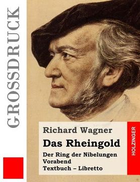 portada Das Rheingold (Großdruck): Der Rind der Nibelungen. Vorabend. Textbuch - Libretto (in German)