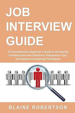 portada Job Interview Guide: A Comprehensive Beginner's Guide to Answering Common Interview Questions, Preparation Tips, and Question Answering Techniques (en Inglés)