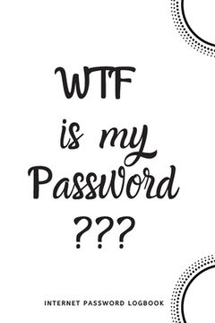portada WTF Is My Password: Internet Password Logbook- White