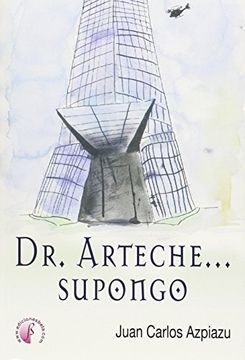 portada Dr. Arteche... supongo (Novela) (in Spanish)