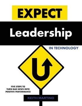 portada Expect Leadership in Technology: Five Steps to Turn Bad News Into Positive Performance