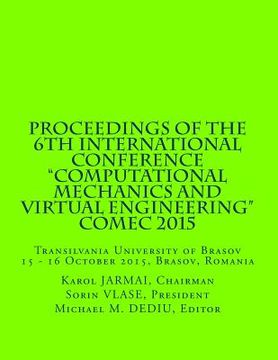 portada Proceedings of the 6th International Conference "Computational Mechanics and Virtual Engineering" COMEC 2015: 15 - 16 October 2015, Brasov, Romania (en Inglés)