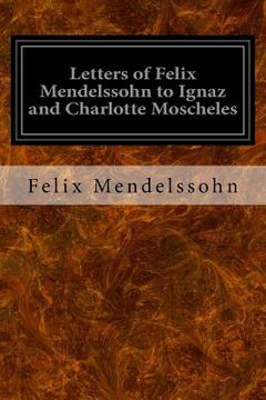 portada Letters of Felix Mendelssohn to Ignaz and Charlotte Moscheles (in English)