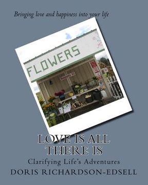 portada Love is all there is: Clarifying Life's Adventures