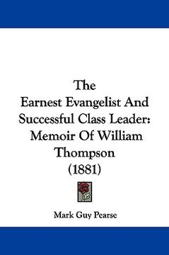 portada the earnest evangelist and successful class leader: memoir of william thompson (1881) (in English)
