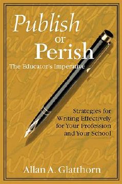 portada publish or perish - the educator's imperative: strategies for writing effectively for your profession and your school (en Inglés)