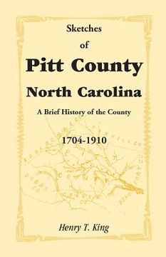 portada Sketches of Pitt County, North Carolina, a Brief History of the County, 1704-1910 (en Inglés)