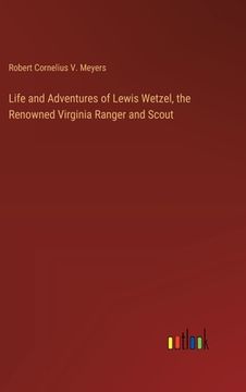 portada Life and Adventures of Lewis Wetzel, the Renowned Virginia Ranger and Scout