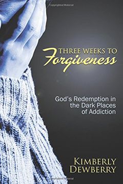 portada Three Weeks to Forgiveness: God's Redemption in the Dark Places of Addiction
