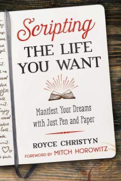 portada Scripting the Life you Want: Manifest Your Dreams With Just pen and Paper 