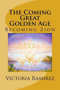portada The Coming Great Golden Age: Becoming Zion (en Inglés)