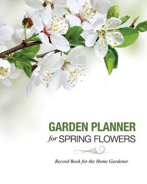 portada Garden Planner for Spring Flowers: Record Book for the Home Gardener