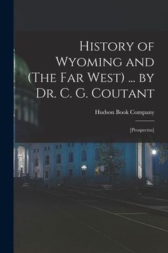 portada History of Wyoming and (The Far West) ... by Dr. C. G. Coutant: [prospectus] (en Inglés)