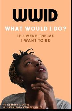 portada Wwid If I Were the Me I Want to Be: The Most Radical Shift in Your Approach to Everything in Life Is Just a Short Read Away (en Inglés)