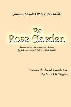 portada the rose garden: sermons on the monastic virtues by johann herolt op ( 1390-1468) (en Inglés)