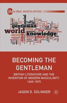 portada Becoming the Gentleman: British Literature and the Invention of Modern Masculinity, 1660-1815 (en Inglés)