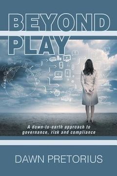 portada Beyond Play: A Down-To-Earth Approach to Governance, Risk and Compliance (en Inglés)