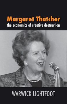 portada Margaret Thatcher: The Economics of Creative Destruction (en Inglés)