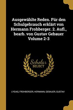 portada Ausgewählte Reden. Für Den Schulgebrauch Erklärt Von Hermann Frohberger. 2. Aufl., Bearb. Von Gustav Gebauer Volume 2-3 (en Alemán)