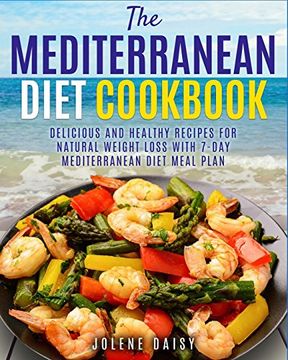 portada The Mediterranean Diet Cookbook: Delicious and Healthy Recipes for Natural Weight Loss With 7-Day Mediterranean Diet Meal Plan (Healthy Lifestyle Cookbook, Weight Loss Diet, Heart Health Diet) (en Inglés)