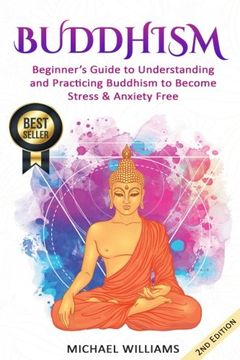 portada Buddhism: Beginner’s Guide to Understanding & Practicing Buddhism to Become Stress and Anxiety Free (Buddhism, Mindfulness, Meditation, Buddhism For Beginners) (in English)