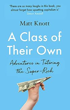 portada A Class of Their Own: Adventures in Tutoring the Super-Rich (en Inglés)