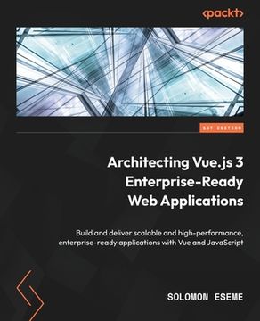 portada Architecting Vue.js 3 Enterprise-Ready Web Applications: Build and deliver scalable and high-performance, enterprise-ready applications with Vue and J (in English)