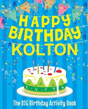 portada Happy Birthday Kolton - The Big Birthday Activity Book: Personalized Children's Activity Book (in English)