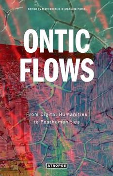 portada Ontic Flows: From Digital Humanities to Posthumanities (en Inglés)
