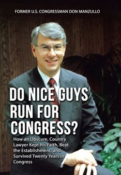 portada Do Nice Guys Run for Congress?: How an Obscure, Country Lawyer Kept His Faith, Beat the Establishment, and Survived Twenty Years in Congress (en Inglés)