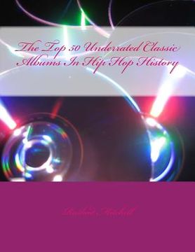 portada The Top 50 Underrated Classic Albums In Hip Hop History (en Inglés)