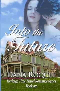 portada Into the Future (Heritage Time Travel Romance Series, Book 2) (en Inglés)