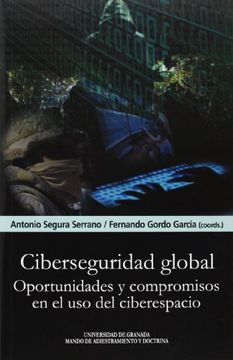 portada Ciberseguridad Global: Oportunidades y Compromisos en el uso del Ciberespacio (in Spanish)