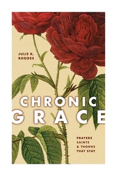 portada Chronic Grace: Prayers, Saints, and Thorns That Stay (en Inglés)
