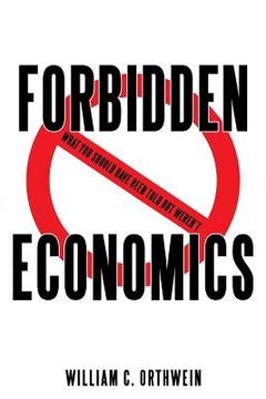 portada Forbidden Economics: What You Should Have Been Told but Weren't (en Inglés)