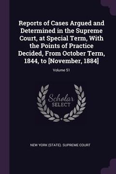 portada Reports of Cases Argued and Determined in the Supreme Court, at Special Term, With the Points of Practice Decided, From October Term, 1844, to [Novemb (en Inglés)